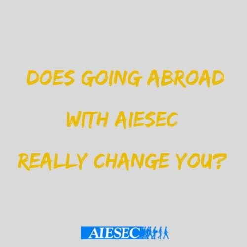 Does going abroad with AIESEC really change you?